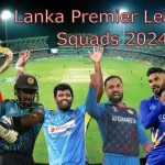 Lanka Premier League Squads 2024